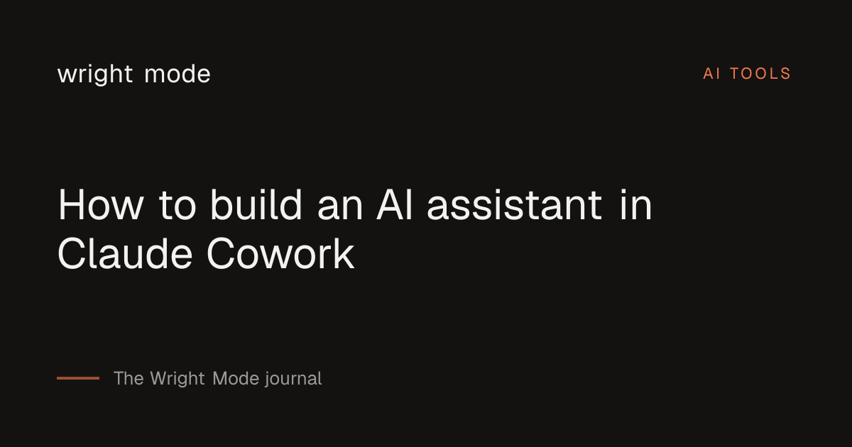 How to build an AI assistant in Claude Cowork — Wright Mode